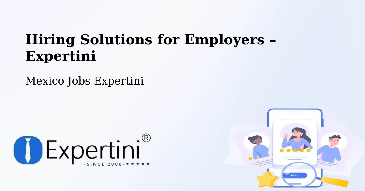 Hiring Solutions for Employers in Puebla - Puebla, Mexico Jobs Expertini